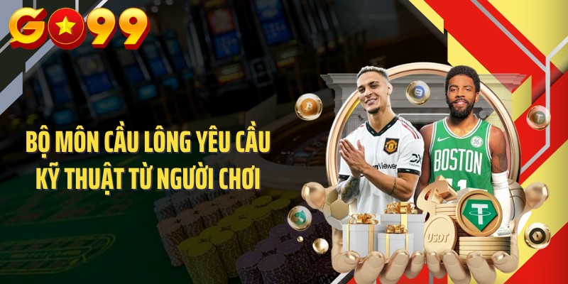 Bộ môn cầu lông yêu cầu kỹ thuật từ người chơi
