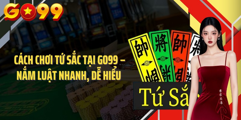 Cách Chơi Tứ Sắc Tại GO99 – Nắm Luật Nhanh, Dễ Hiểu 