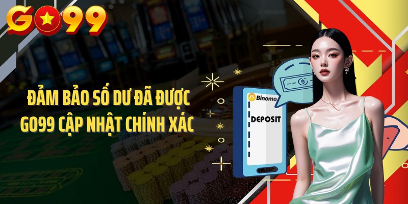 Đảm bảo số dư đã được GO99 cập nhật chính xác 