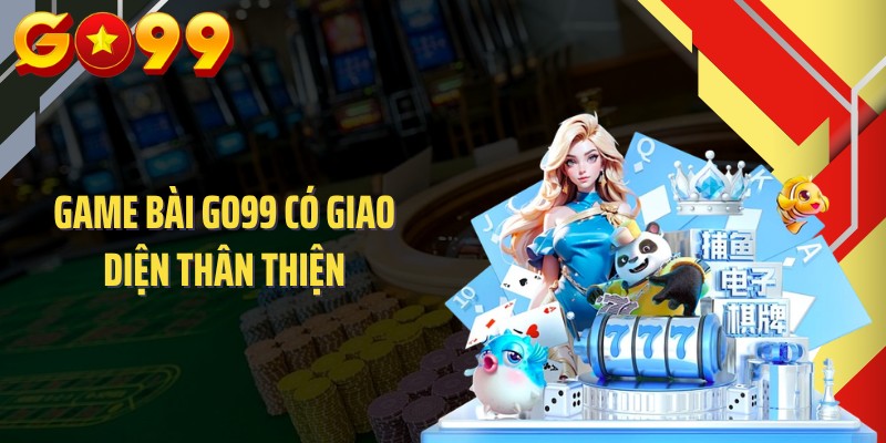 Game bài GO99 có giao diện thân thiện