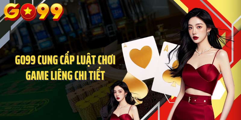 GO99 cung cấp luật chơi game liêng chi tiết