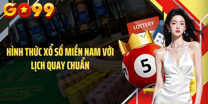 Hình thức xổ số miền Nam với lịch quay chuẩn