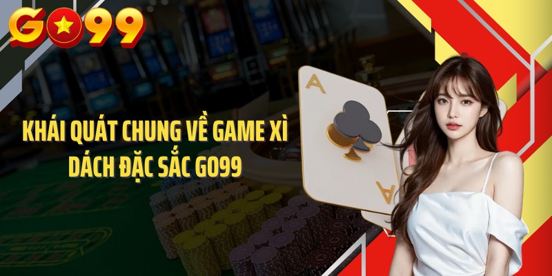 Khái quát chung về game xì dách đặc sắc GO99