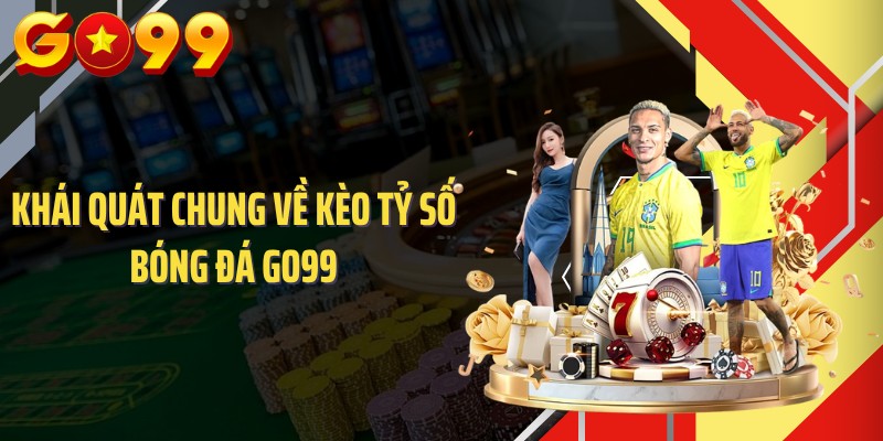 Khái quát chung về kèo tỷ số bóng đá GO99