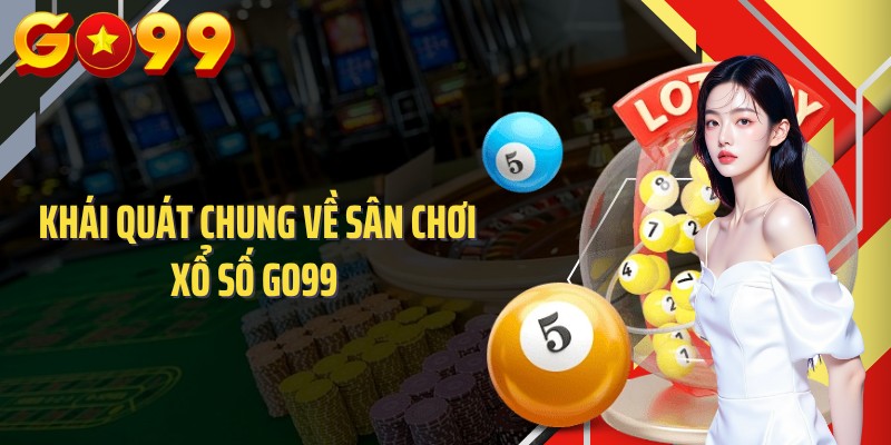 Khái quát chung về sân chơi xổ số GO99