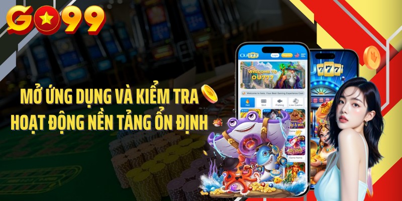 Mở ứng dụng và kiểm tra hoạt động nền tảng ổn định