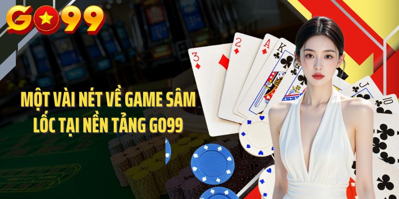 Một vài nét về game sâm lốc tại nền tảng GO99
