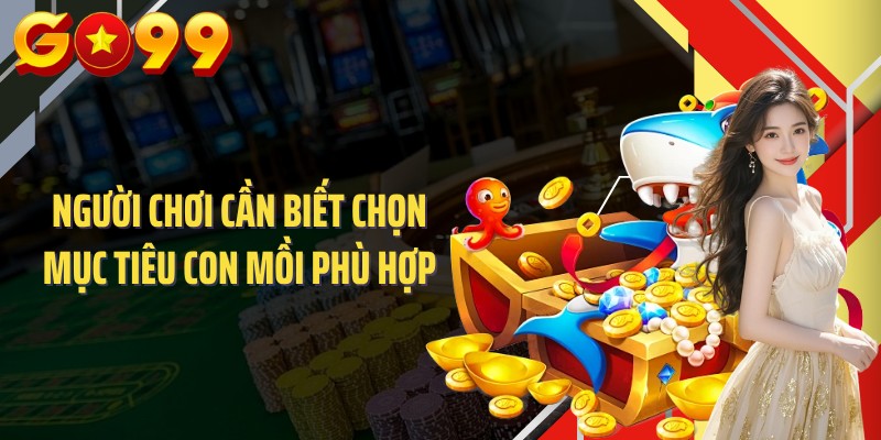 Người chơi cần biết chọn mục tiêu con mồi phù hợp