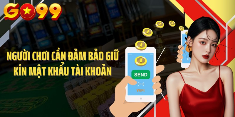 Người chơi cần đảm bảo giữ kín mật khẩu tài khoản