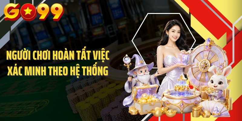 Người chơi hoàn tất việc xác minh theo hệ thống