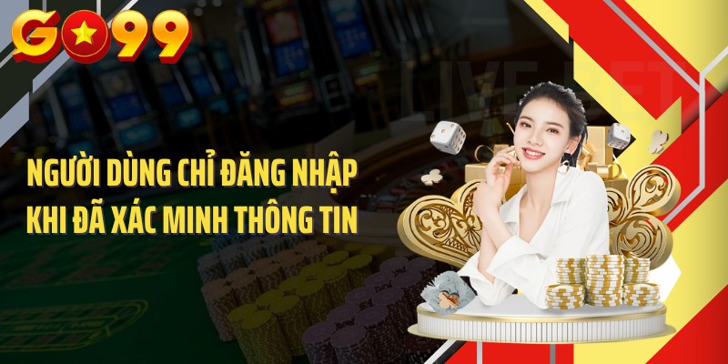 Người dùng chỉ đăng nhập khi đã xác minh thông tin