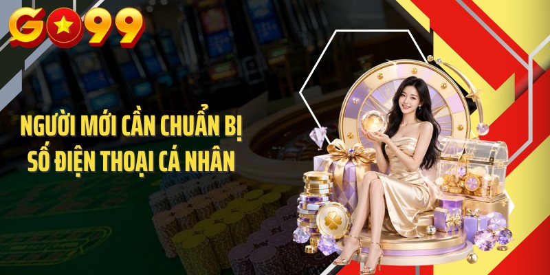 Người mới cần chuẩn bị số điện thoại cá nhân