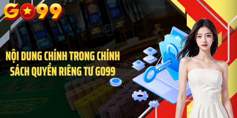 Nội dung chính trong chính sách quyền riêng tư GO99