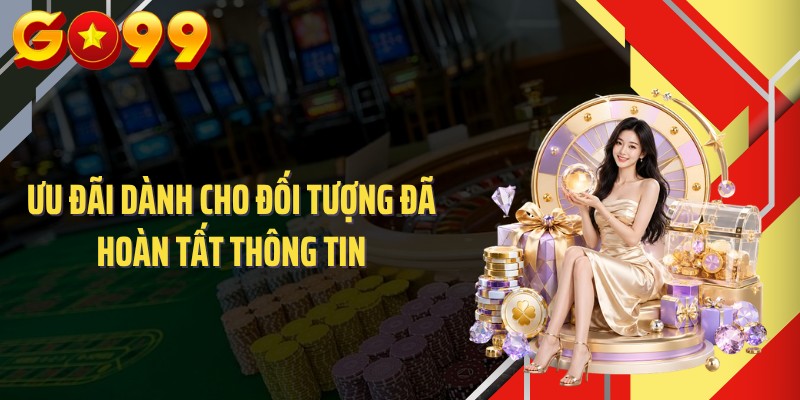 Ưu đãi dành cho đối tượng đã hoàn tất thông tin